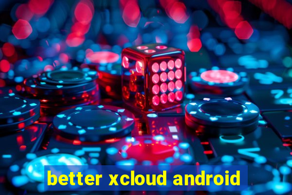 better xcloud android