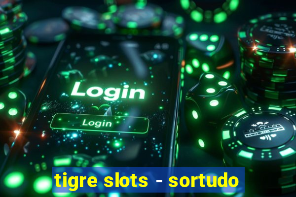 tigre slots - sortudo