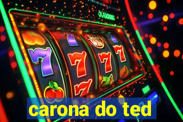 carona do ted