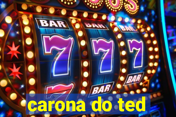 carona do ted