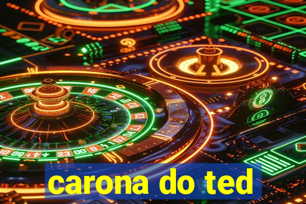 carona do ted