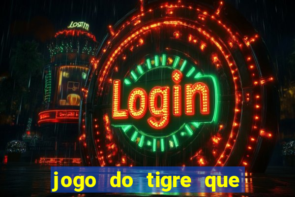 jogo do tigre que da 30 reais no cadastro