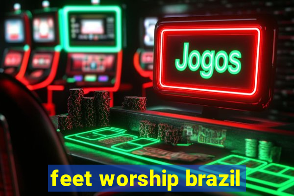 feet worship brazil