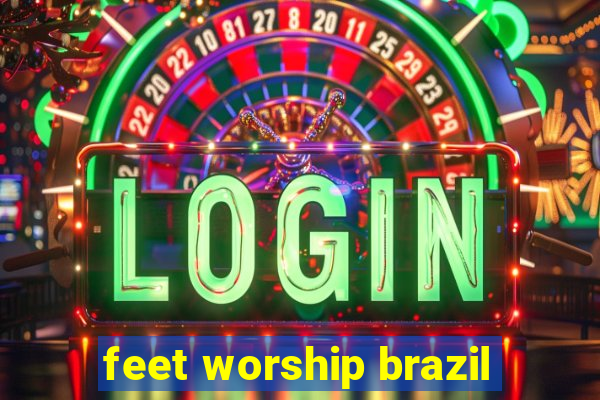 feet worship brazil