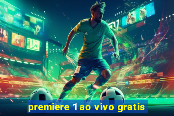 premiere 1 ao vivo gratis