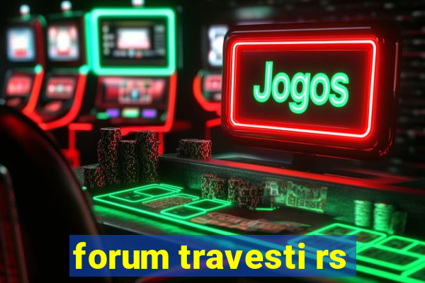 forum travesti rs