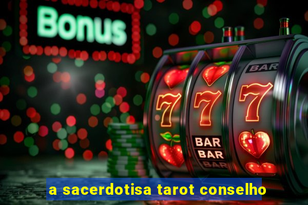 a sacerdotisa tarot conselho