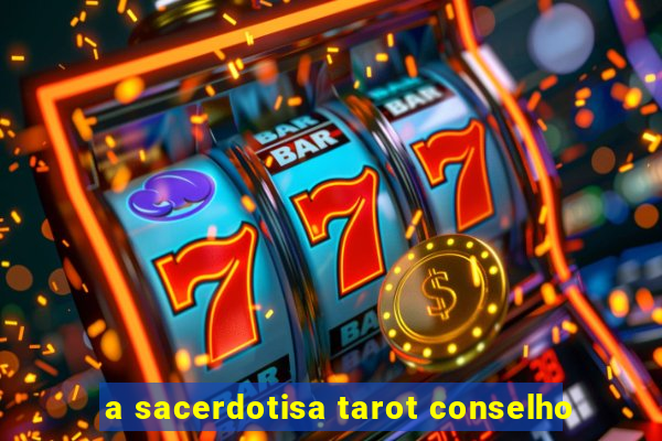 a sacerdotisa tarot conselho