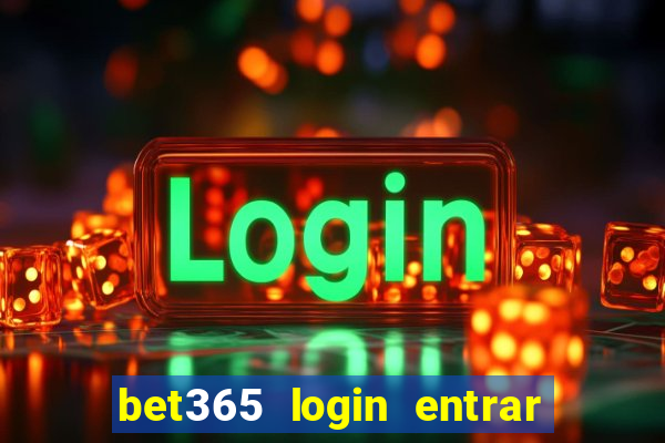 bet365 login entrar agora direto