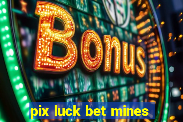 pix luck bet mines