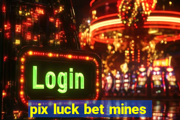 pix luck bet mines