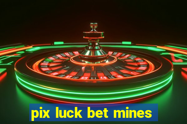 pix luck bet mines