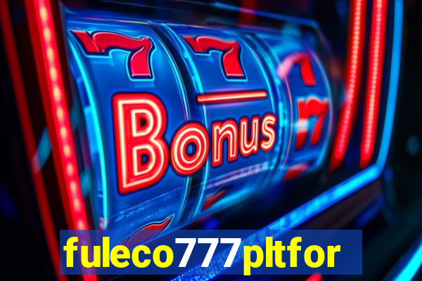 fuleco777pltfor