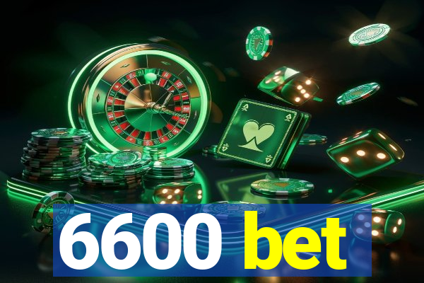 6600 bet