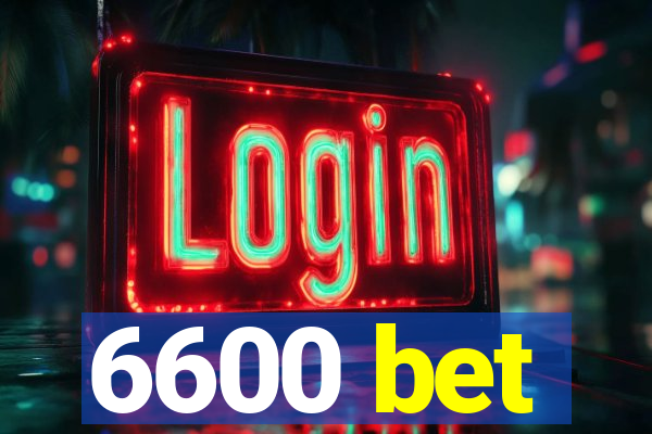 6600 bet