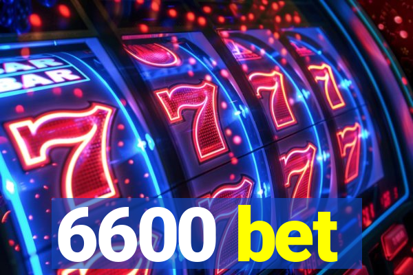 6600 bet