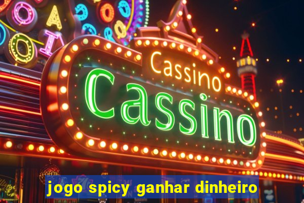 jogo spicy ganhar dinheiro