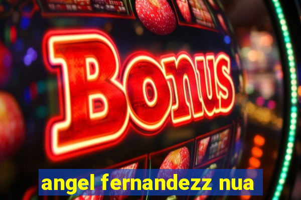 angel fernandezz nua