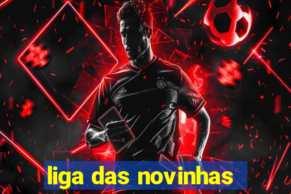 liga das novinhas