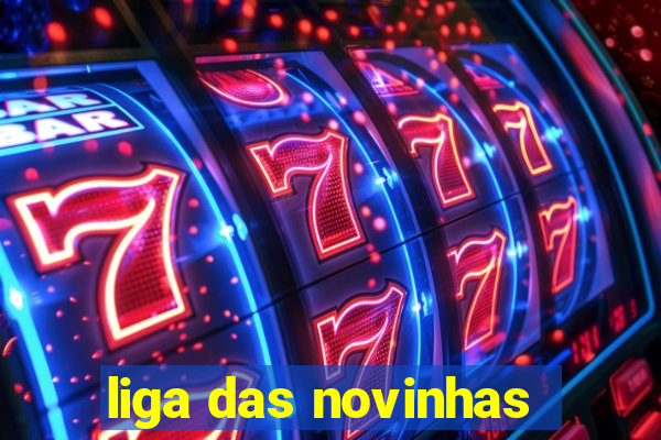 liga das novinhas