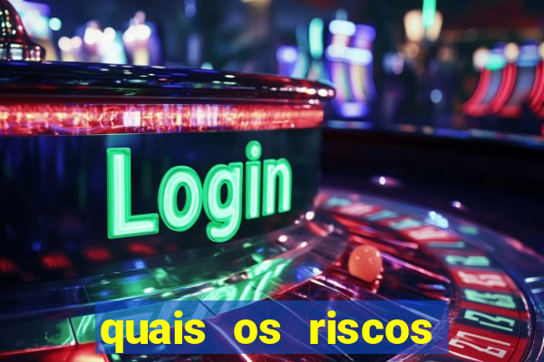 quais os riscos dos jogos de aposta