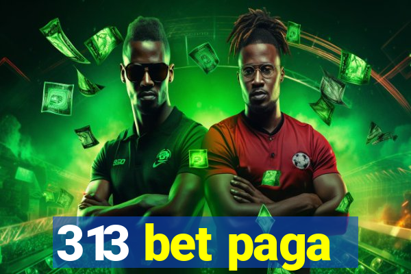 313 bet paga