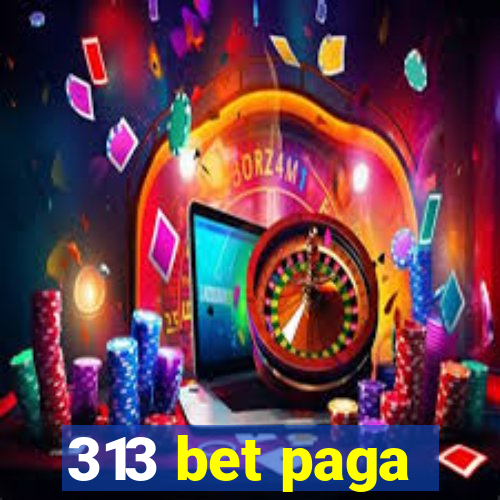 313 bet paga