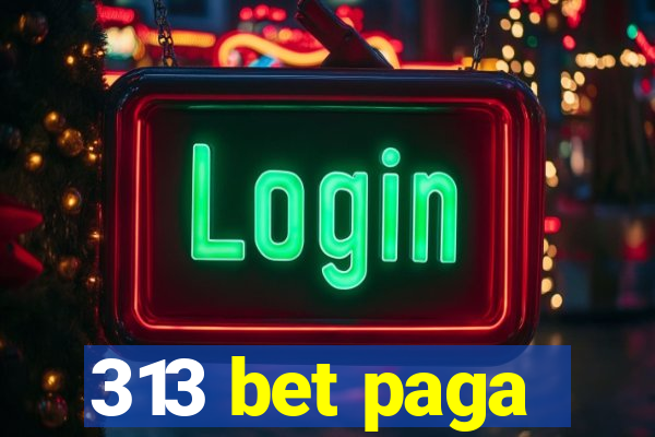 313 bet paga