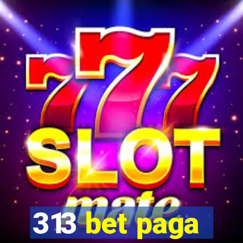 313 bet paga