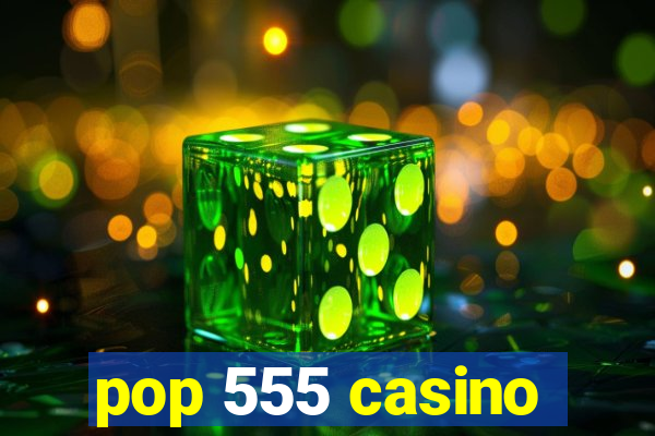 pop 555 casino