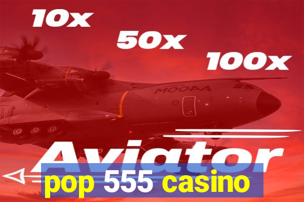 pop 555 casino