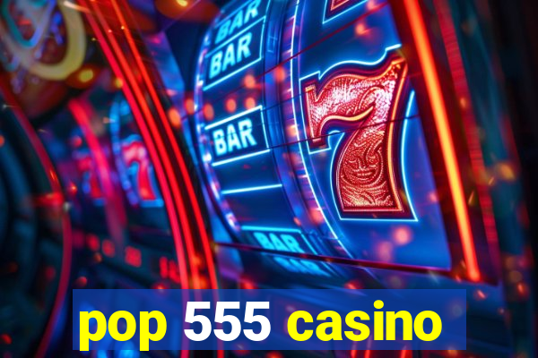 pop 555 casino