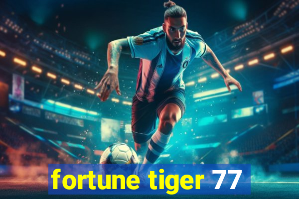 fortune tiger 77