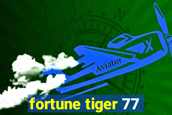 fortune tiger 77