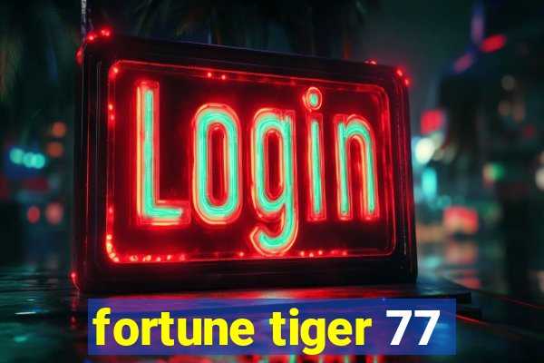 fortune tiger 77