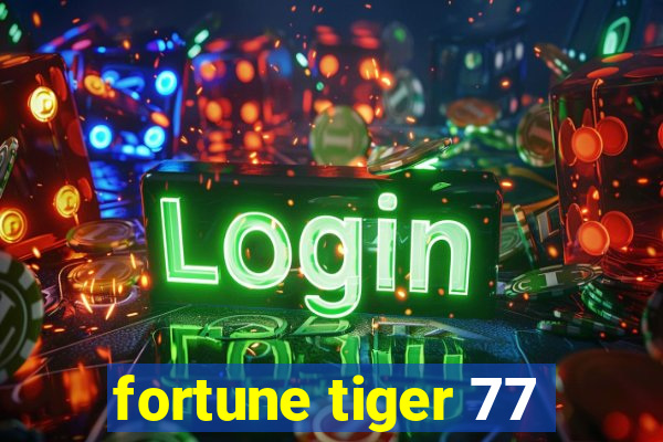 fortune tiger 77