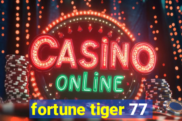 fortune tiger 77