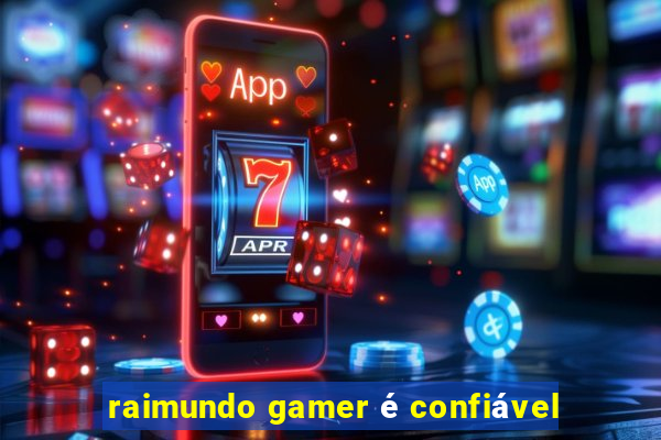 raimundo gamer é confiável