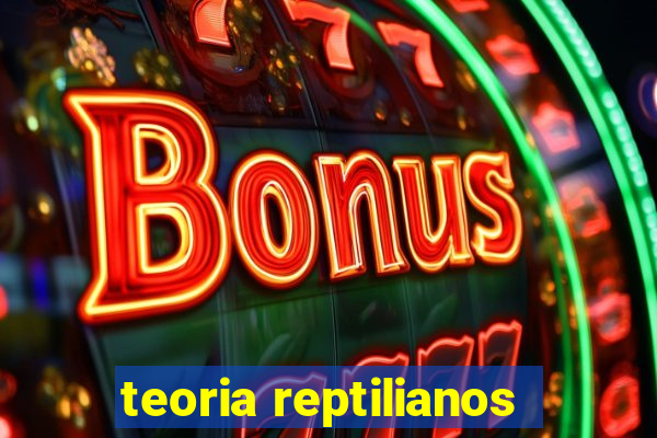 teoria reptilianos