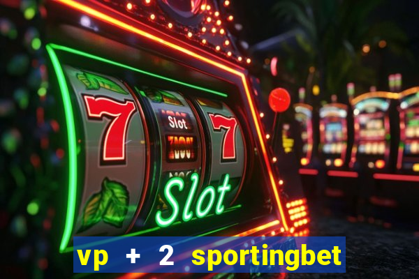 vp + 2 sportingbet o que significa