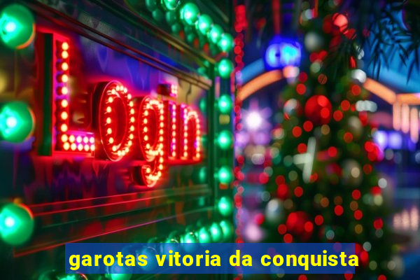 garotas vitoria da conquista