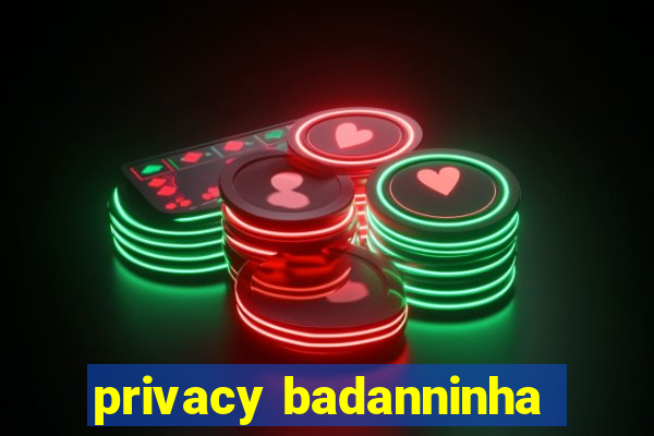 privacy badanninha