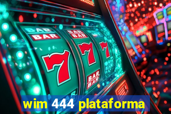 wim 444 plataforma