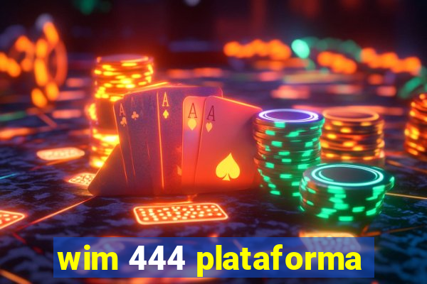 wim 444 plataforma