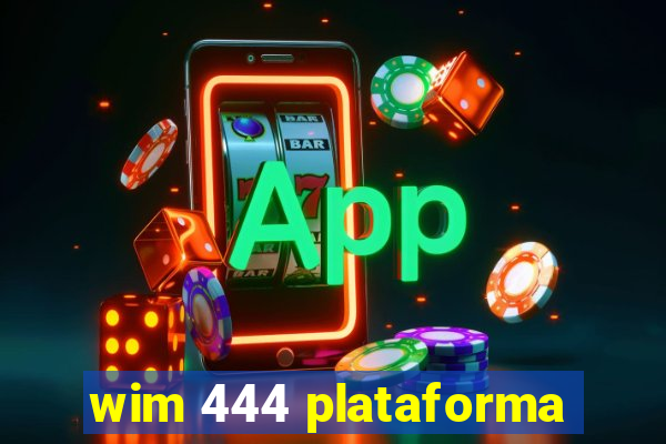 wim 444 plataforma