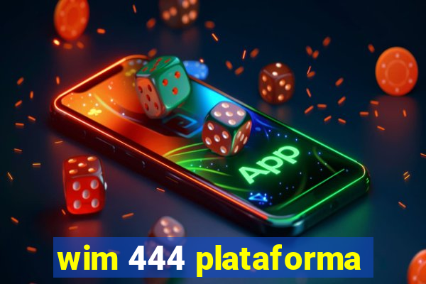 wim 444 plataforma