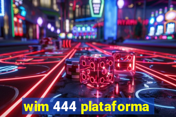 wim 444 plataforma