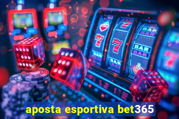 aposta esportiva bet365