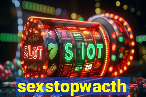 sexstopwacth