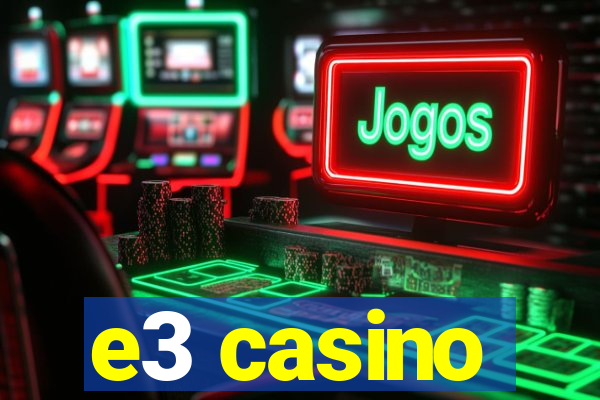 e3 casino